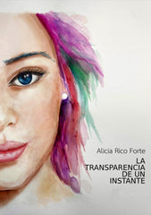 LA TRANSPARENCIA DE UN INSTANTE I Rico forte, Alicia I Alicia Rico Forte I 9788409244164