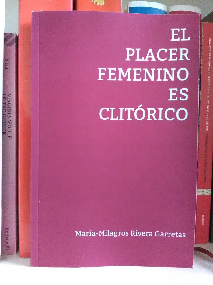 EL PLACER FEMENINO ES CLITÓRICO I Rivera Garretas, María-Milagros I María Milagros Rivera Garretas I 9788409246373