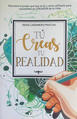 TU CREAS TU REALIDAD I Cañamero Pascual, Irene I Irene Cañamero Pascual I 9788409248766