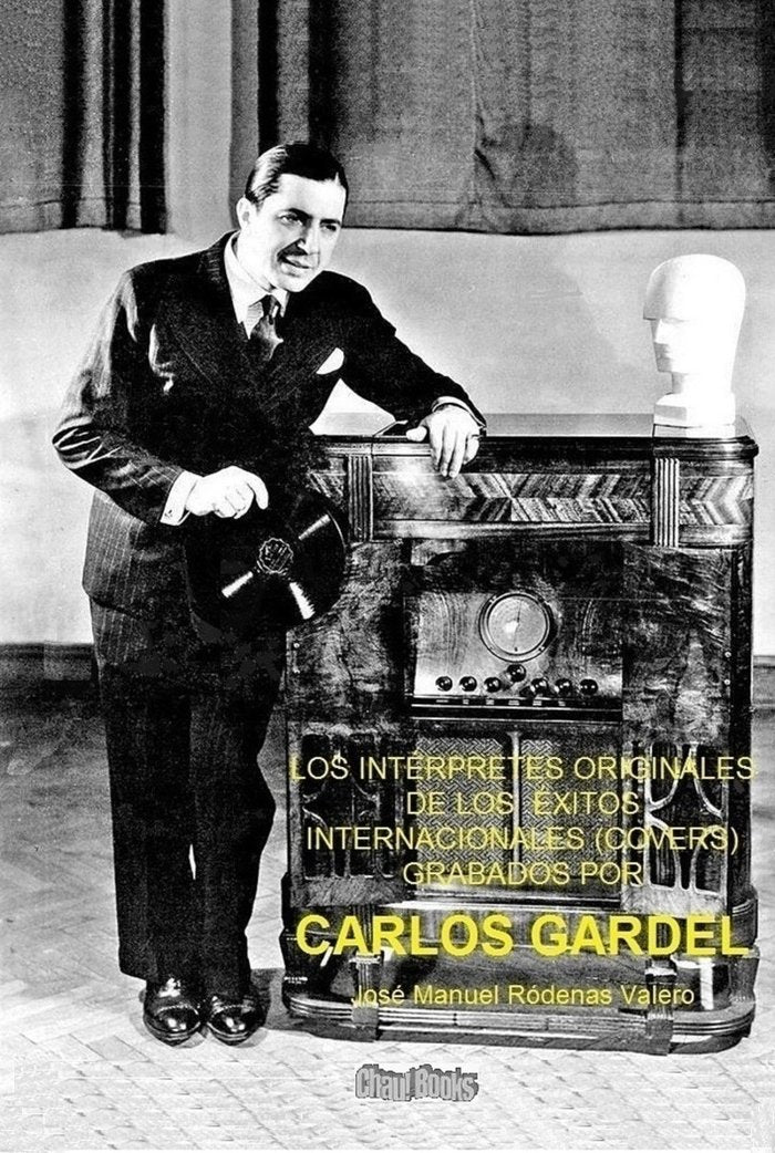 LOS INTÉRPRETES ORIGINALES DE LOS ÉXITOS INTERNACIONALES (COVERS) GRABADOS POR CARLOS GARDEL I Ródenas Valero, José Manuel I José Manuel Ródenas Valero I 9788409279715