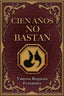 CIEN AÑOS NO BASTAN I Requena Fernández, Vanessa I Vanessa Requena Fernández I 9788409295791