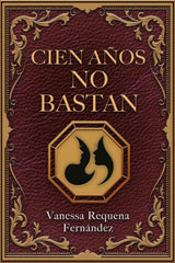 CIEN AÑOS NO BASTAN I Requena Fernández, Vanessa I Vanessa Requena Fernández I 9788409295791