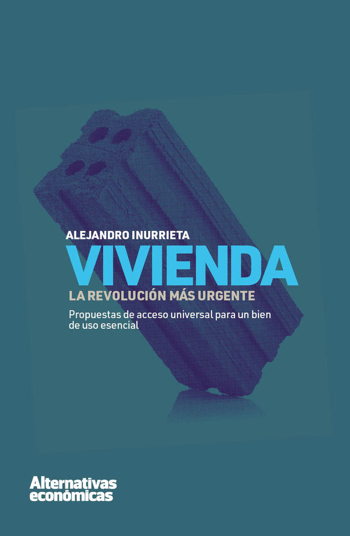 VIVIENDA LA REVOLUCION MAS URGENTE | INURRIETA BERUETE,ALEJANDRO | ALTERNATIVAS ECONOMICAS S,C,C, | 9788409340941