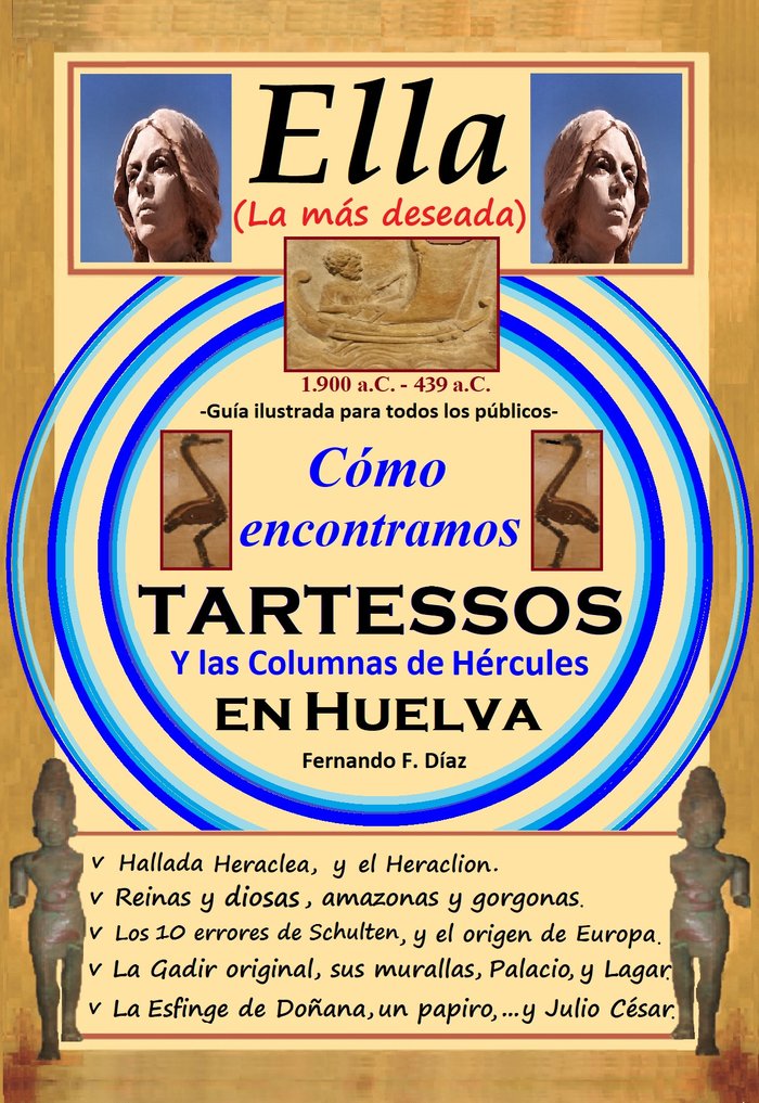 ELLA (LA MÁS DESEADA): CÓMO ENCONTRAMOS TARTESSOS Y LAS COLUMNAS DE HÉRCULES EN HUELVA. I FERNÁNDEZ DIAZ, FERNANDO I Fernando Fernández Díaz I 9788409344901