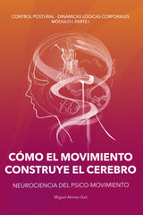 CÓMO EL MOVIMIENTO CONSTRUYE EL CEREBRO I Alonso Gail, Miguel I Miguel Alonso Gail I 9788409357888