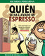 QUIEN SE HA LLEVADO MI ESPRESSO - 9788409365982