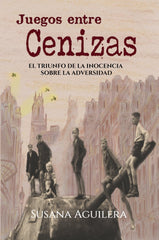 JUEGOS ENTRE CENIZAS I Aguilera Sánchez, Susana I Susana Aguilera I 9788409426010