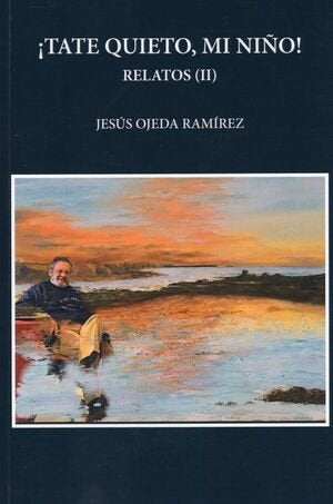 ¡TATE QUIETO, MI NIÑO! RELATOS II I Ojeda Ramírez, JESÚS I Jesús Ojeda Ramírez I 9788409433353