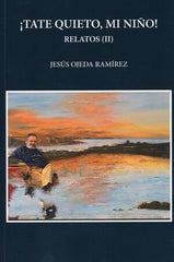 ¡TATE QUIETO, MI NIÑO! RELATOS II I Ojeda Ramírez, JESÚS I Jesús Ojeda Ramírez I 9788409433353