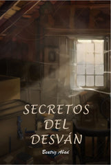 SECRETOS DEL DESVÁN I Abad Toral, María Beatriz I María Beatriz Abad Toral I 9788409442072
