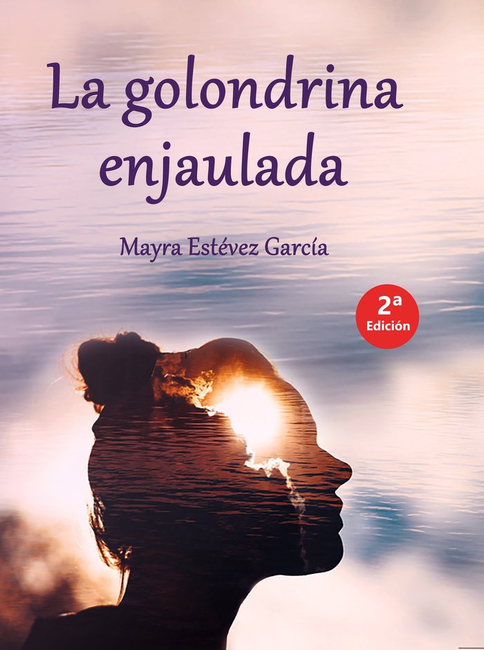 LA GOLONDRINA ENJAULADA I Estévez García, Mayra I María Dolores Estévez García I 9788409511372