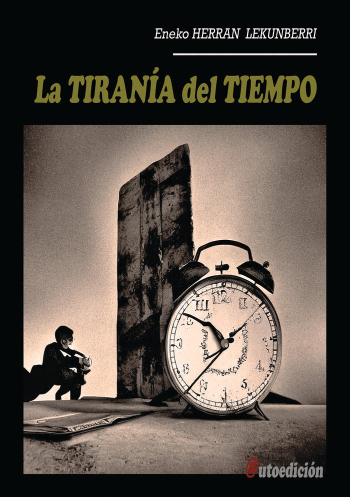 LA TIRANIA DEL TIEMPO | HERRAN LEKUNBERRI,ENEKO | ENEKO HERRAN | 9788409537723
