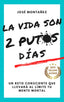 LA VIDA SON 2 PUTOS DÍAS I Montañez, José I José Montañez I 9788409603312