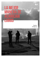 LA MEJOR MANERA DE ACARICIAR LOBOS I Miñarro Prado, Pablo I Editorial La Semeya (Mancomafer S.L.) I 9788409620869
