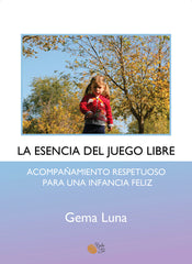 LA ESENCIA DEL JUEGO LIBRE | LUNA,GEMA | BAILE DEL SOL EDITORIAL | 9788410001121