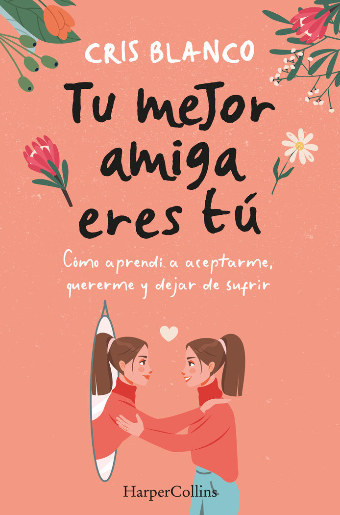 TU MEJOR AMIGA ERES TU COMO APRENDI A ACEPTARME QUERERME Y - 9788410021297