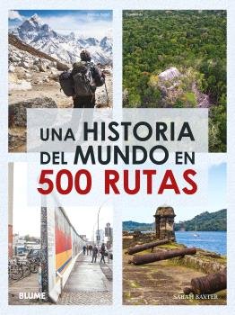 UNA HISTORIA DEL MUNDO EN 500 RUTAS (2024) I Baxter, Sarah I BLUME (Naturart) I 9788410048065
