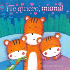¡TE QUIERO, MAMÁ! I Walsh, Joanna;Abbot, Judi I BLUME (Naturart) I 9788410048539