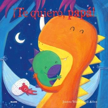 ¡TE QUIERO, PAPÁ! I Walsh, Joanna;Abbot, Judi I BLUME (Naturart) I 9788410048553