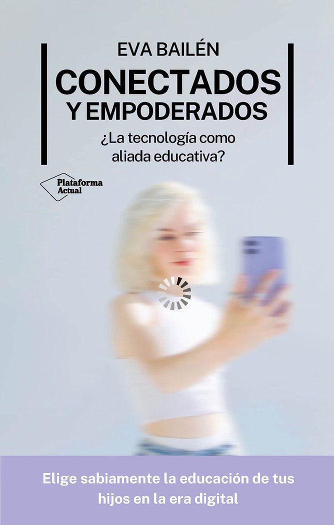 CONECTADOS Y EMPODERADOS | BAILEN, EVA | PLATAFORMA EDITORIAL | 9788410079281
