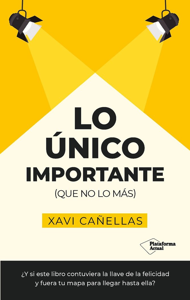 LO UNICO IMPORTANTE | CAÑELLAS, XAVI | PLATAFORMA EDITORIAL | 9788410079441