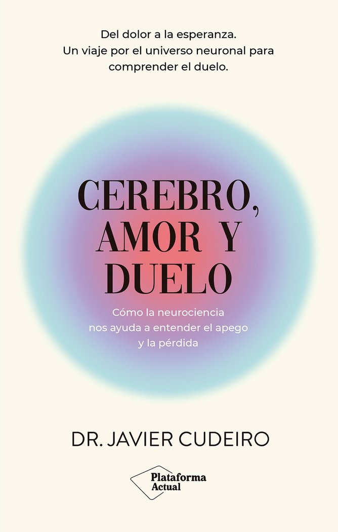 CEREBRO AMOR Y DUELO | CUDEIRO, DR, JAVIER | PLATAFORMA EDITORIAL | 9788410079915