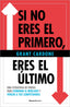 SI NO ERES EL PRIMERO ERES EL ULTIMO | CARDONE, GRANT | ROCA EDITORIAL | 9788410096172