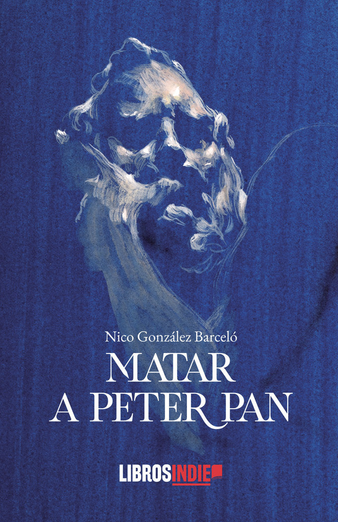 MATAR A PETER PAN | Gonzalez Barcelo,nico | 9788410111653 (Libros indie)