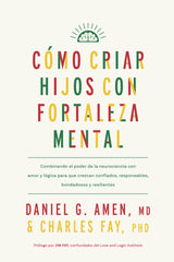 Cómo criar hijos con fortaleza mental. Daniel G. Amen (Editorial Reverté) 9788410121171