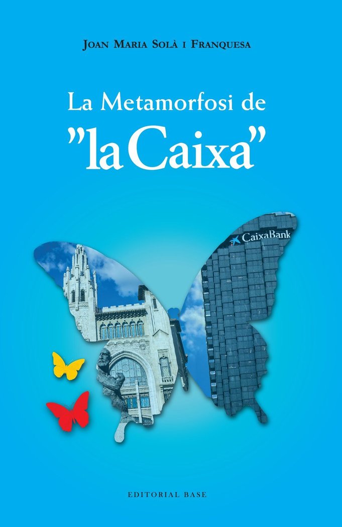 LA METAMORFOSI DE LA CAIXA 1902-2022 | SOLA FRANQUESA, JOAN MARIA | BASE EDITORIAL CATALAN | 9788410131675