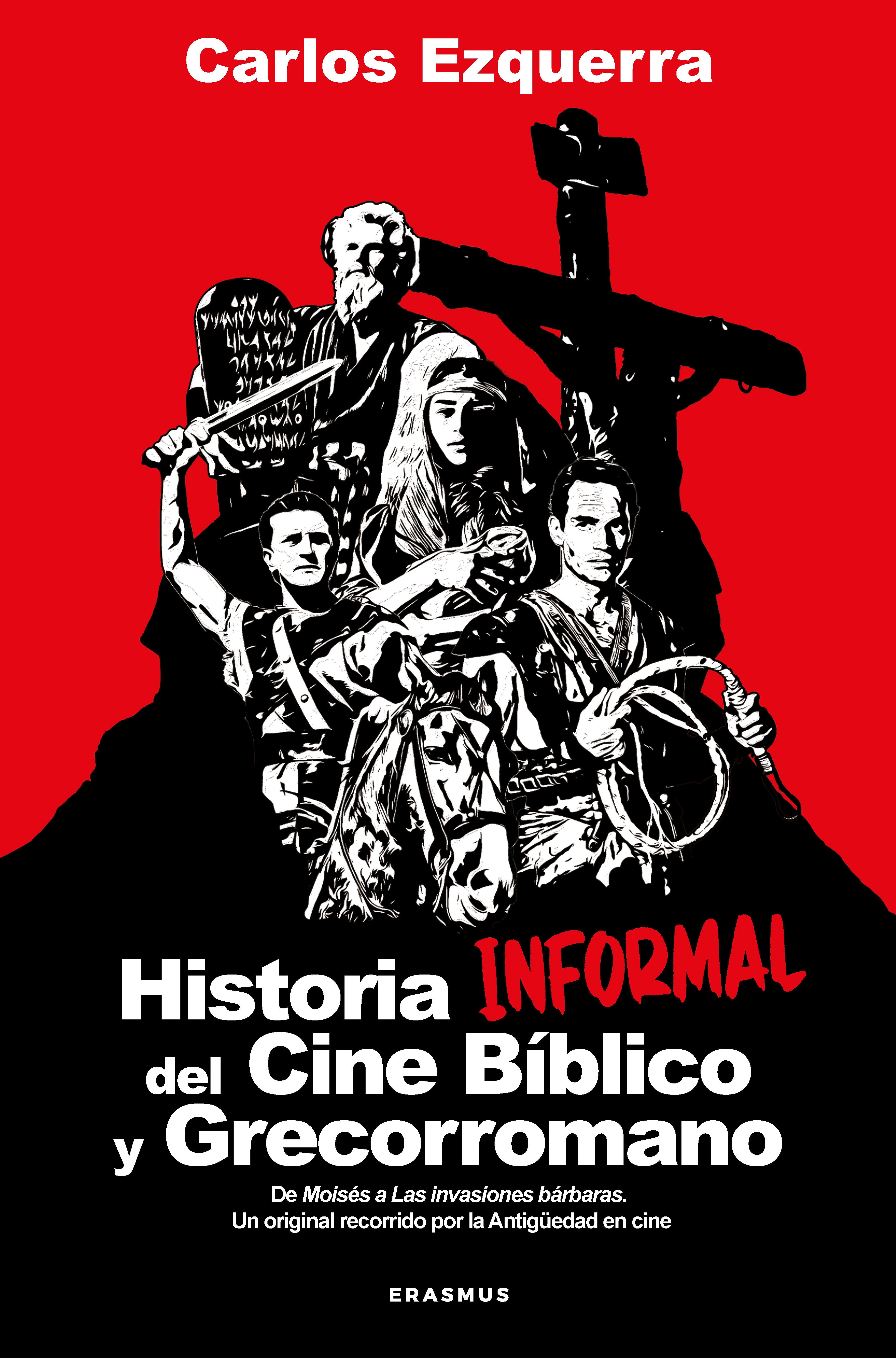 Historia informal del cine bíblico y grecorromano: De Moisés a Las invasiones bárbaras. Un original recorrido por la Antigüedad en cine (Erasmus Ediciones) 9788410199101