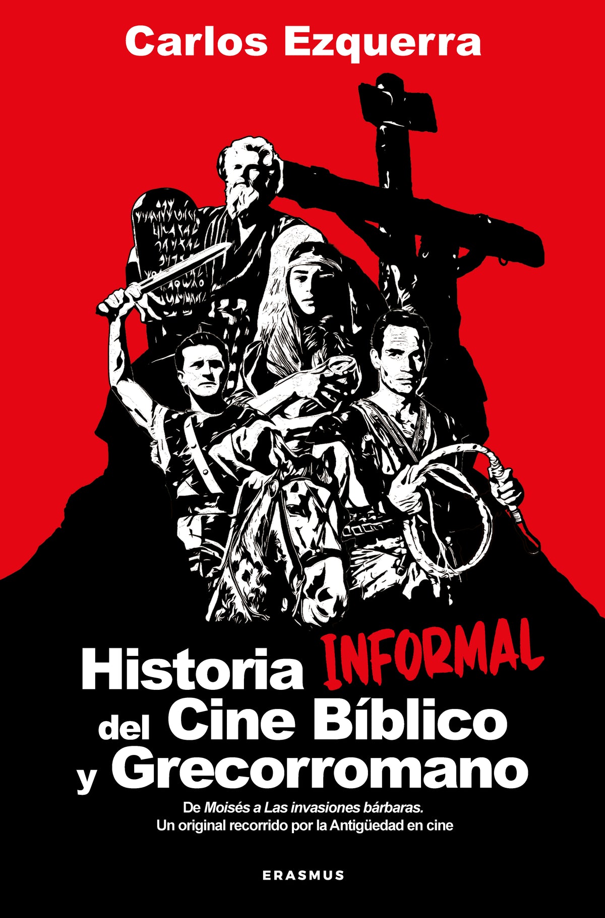 Historia informal del cine bíblico y grecorromano: De Moisés a Las invasiones bárbaras. Un original recorrido por la Antigüedad en cine (Erasmus Ediciones) 9788410199101