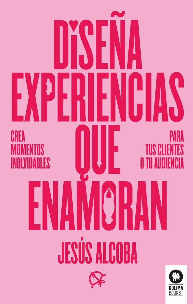DISEÑA EXPERIENCIAS QUE ENAMORAN | ALCOBA,JESUS | KOLIMA BOOKS | 9788410209107 Imagen principal del producto
