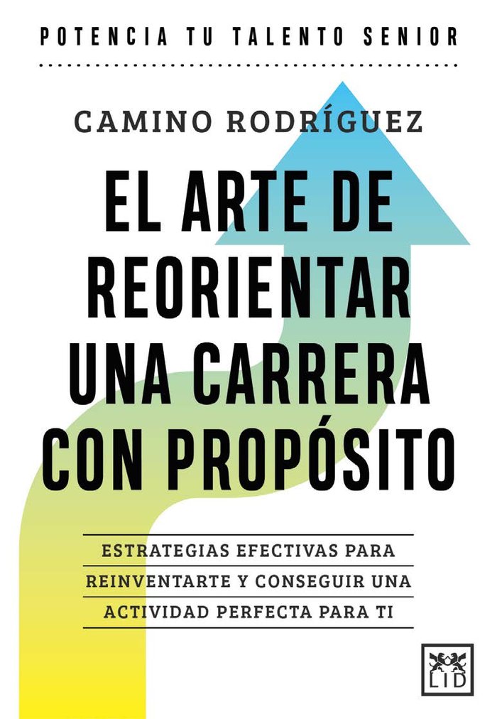 ARTE DE ORIENTAR UNA CARRERA CON PROPOSITO,EL | RODRIGUEZ,CAMINO | LID EDITORIAL | 9788410221185 Imagen principal del producto