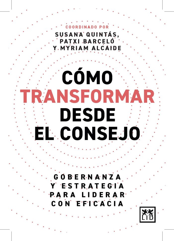 COMO TRANSFORMAR DESDE EL CONSEJO | QUINTAS,SUSANA/BARCELO,PATXI/ALCAIDE,MYR | LID EDITORIAL | 9788410221291