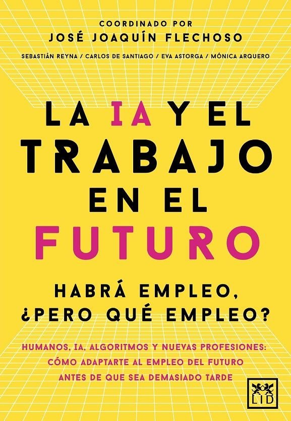 IA Y EL TRABAJO EN EL FUTURO,LA | FLECHOSO,JOSE JOAQUIN | LID EDITORIAL | 9788410221666 Imagen principal del producto