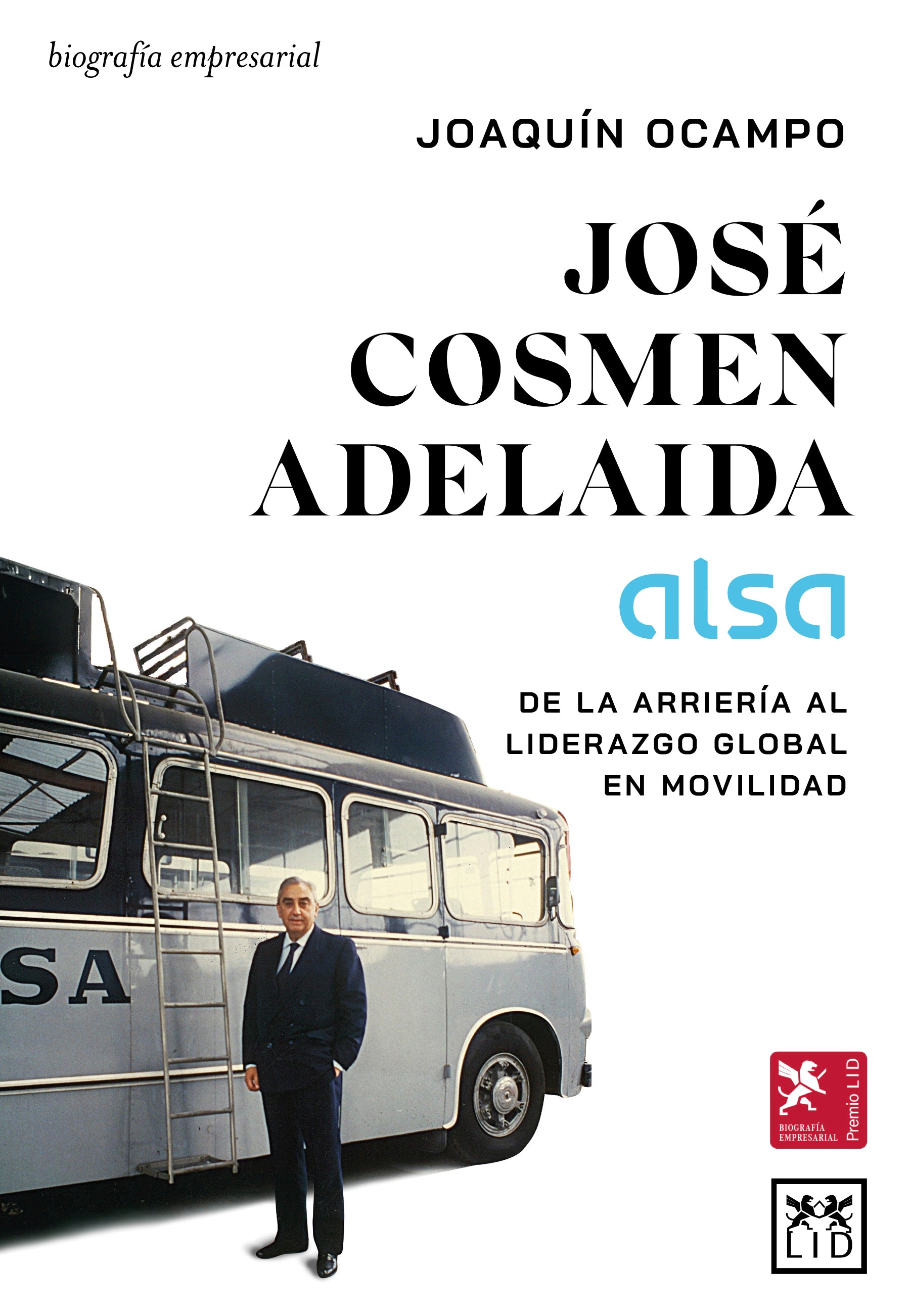 José Cosmen Adelaida (ALSA): De la arriería al liderazgo global en movilidad (LID Editorial Empresarial, S.L.) 9788410221710 Imagen principal del producto