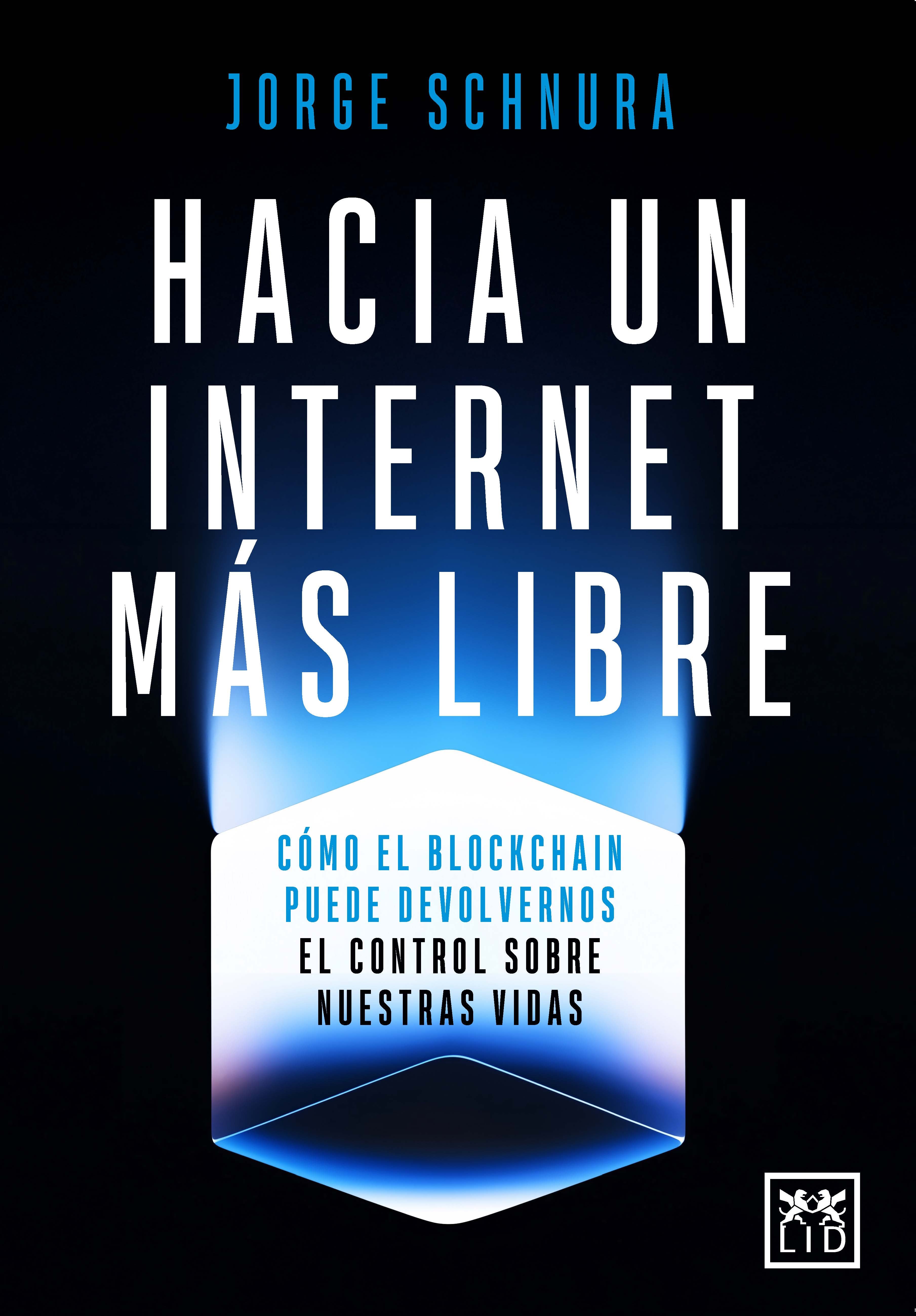 Hacia un internet más libre: Cómo el blockchain puede devolvernos el control sobre nuestras vidas (LID Editorial Empresarial, S.L.) 9788410221802 Imagen principal del producto