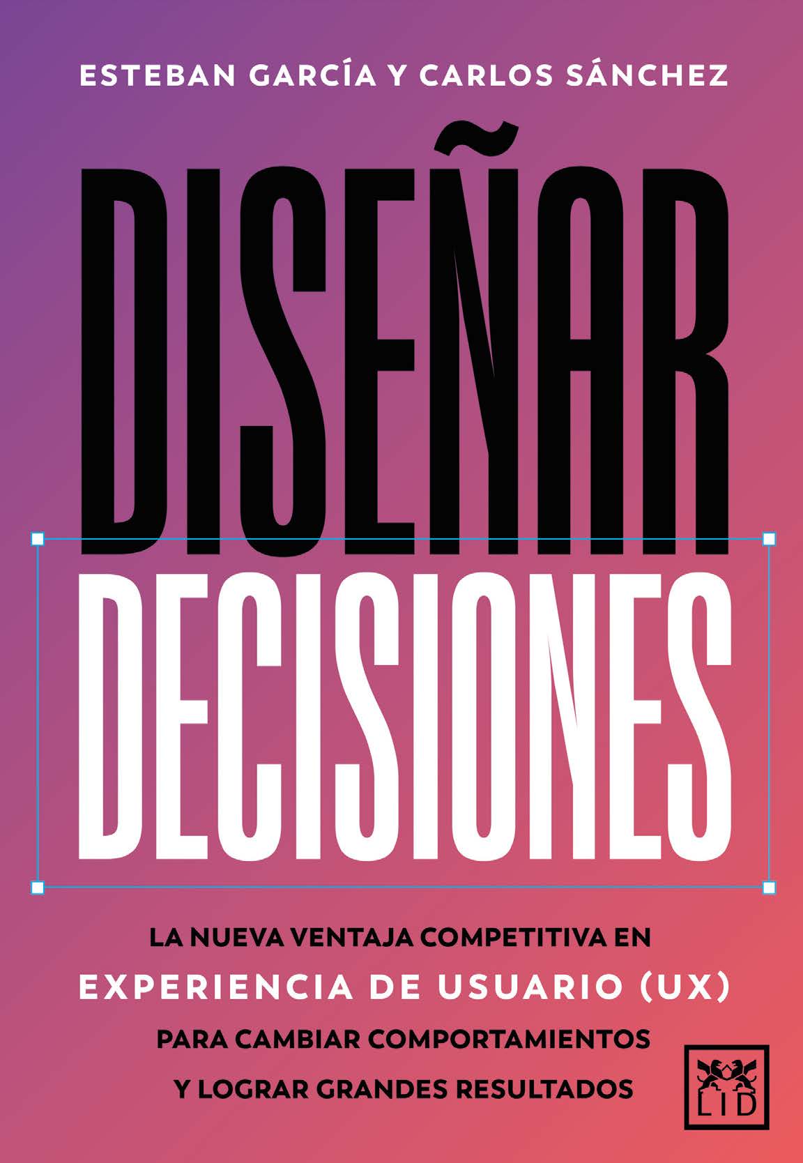 Diseñar decisiones: La nueva ventaja competitiva en experiencia de usuario (UX) para cambiar comportamientos y lograr grandes resultados (LID Editorial Empresarial, S.L.) 9788410221895 Imagen principal del producto