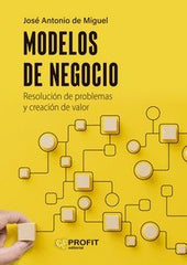 MODELOS DE NEGOCIO | JOSE ANTONIO DE MIGUEL | PROFIT EDITORIAL | 9788410235021