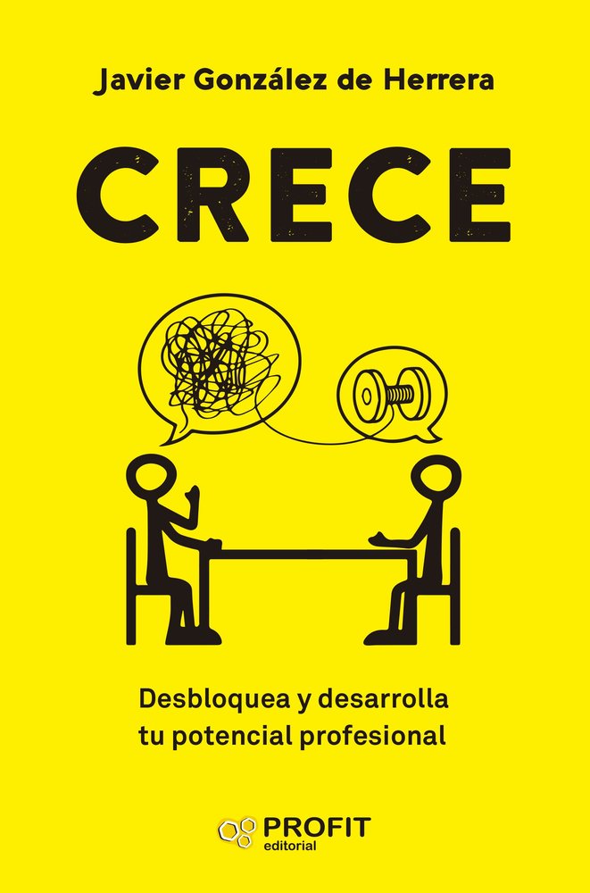 CRECE DESBLOQUEA Y DESARROLLA TU POTENCIAL | JAVIER GONZALEZ DE HERRERA | PROFIT EDITORIAL | 9788410235885