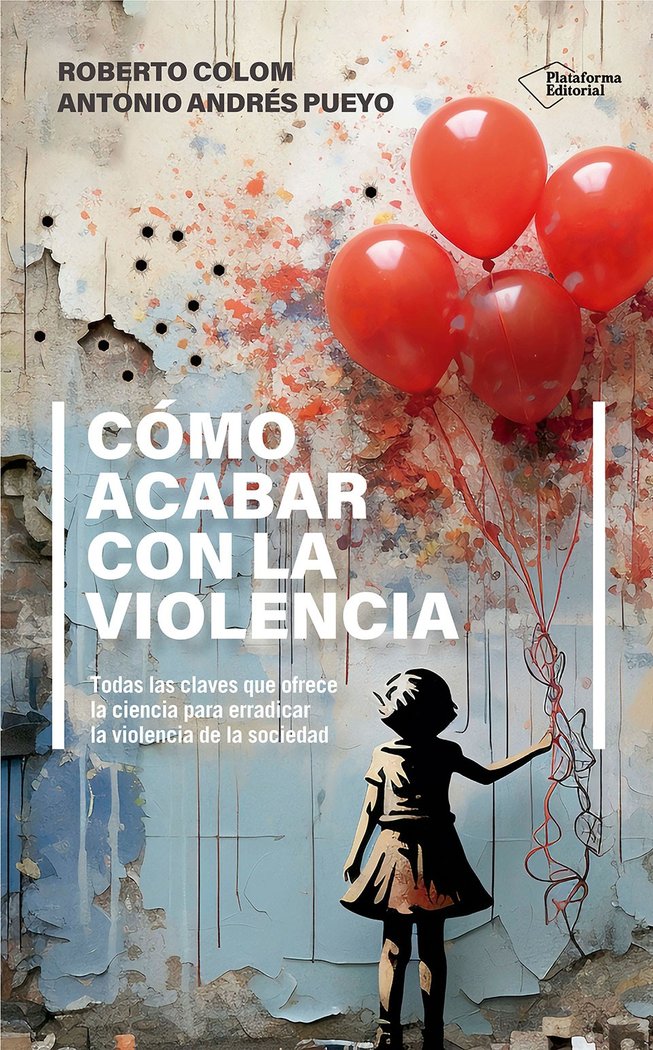 COMO ACABAR CON LA VIOLENCIA | COLOM, ROBERTO/ANDRES PUEYO, ANTONIO | PLATAFORMA EDITORIAL | 9788410243552