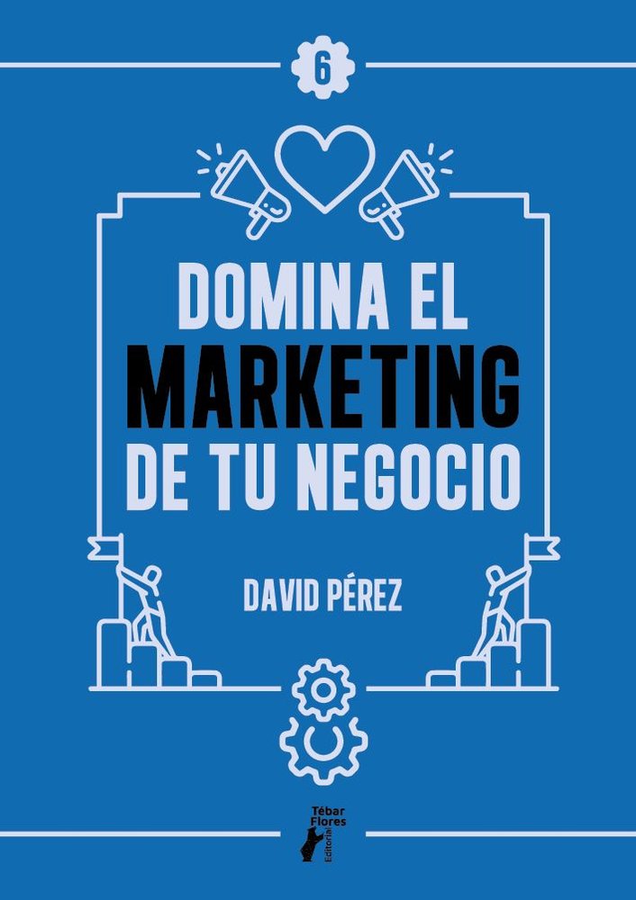 DOMINA EL MARKETING DE TU NEGOCIO | DAVID PEREZ | TEBAR FLORES | 9788410386778 Imagen principal del producto