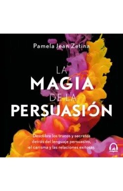 LA MAGIA DE LA PERSUASION | ZETINA, PAMELA JEAN | ROCA EDITORIAL | 9788410442627