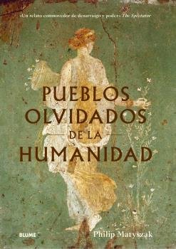PUEBLOS OLVIDADOS DE LA HUMANIDAD I Matyszak, Philip I BLUME (Naturart) I 9788410469235