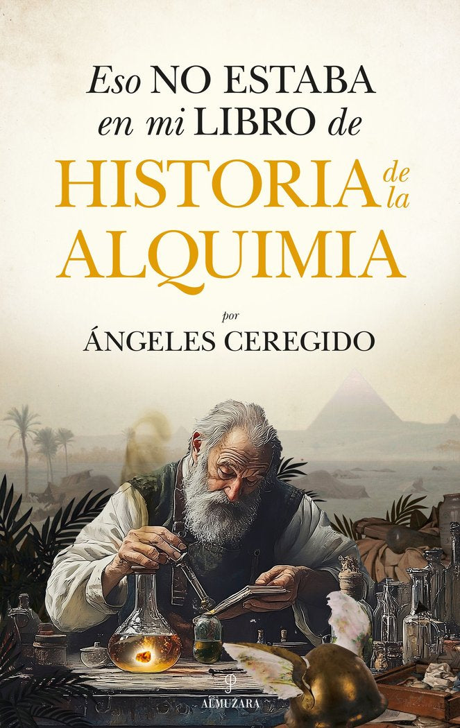 ESO NO ESTABA EN MI LIBRO DE HISTORIA DE LA ALQUIMIA I Ceregido Perez,Maria De Los Angeles I Almuzara I 9788410526785
