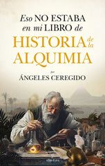 ESO NO ESTABA EN MI LIBRO DE HISTORIA DE LA ALQUIMIA I Ceregido Perez,Maria De Los Angeles I Almuzara I 9788410526785