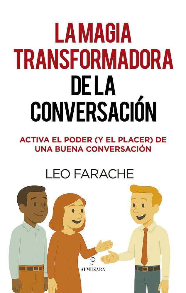 MAGIA TRANSFORMADORA DE LA CONVERSACION,LA | FARACHE,LEO | ALMUZARA | 9788410528291