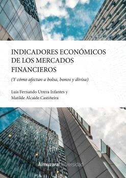 INDICADORES ECONOMICOS DE LOS MERCADOS FINANCIEROS | UTRERA,LUIS FERNANDO/ALCAIDE,MATILDE | ALMUZARA | 9788410529922 Imagen principal del producto