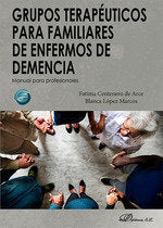 GRUPOS TERAPEUTICOS PARA FAMILIARES DE ENFERMOS DE DEMENCIA | CENTENERO DE ARCE, FATIMA/LOPEZ MARCOS, | DYKINSON EDITORIAL | 9788410703506